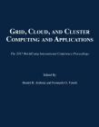 Grid, Cloud, and Cluster Computing and Applications (2017 Worldcomp International Conference Proceedings) By Hamid R. Arabnia (Editor), Fernando G. Tinetti (Editor) Cover Image