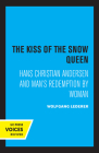 The Kiss of the Snow Queen: Hans Christian Andersen and Man's Redemption by Woman Cover Image