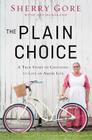 The Plain Choice: A True Story of Choosing to Live an Amish Life By Sherry Gore, Jeff Hoagland (With) Cover Image