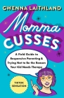 Momma Cusses: A Field Guide to Responsive Parenting & Trying Not to Be the Reason Your Kid Needs Therapy By Gwenna Laithland Cover Image