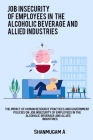 The impact of HRM resource practices and government policies on job insecurity of employees in the alcoholic beverage and allied industries By Shanmugam A Cover Image