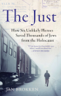 The Just: How Six Unlikely Heroes Saved Thousands of Jews from the Holocaust By Jan Brokken, David McKay (Translator) Cover Image
