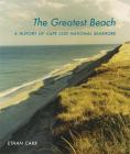 The Greatest Beach: A History of the Cape Cod National Seashore (Designing the American Park) By Ethan Carr Cover Image