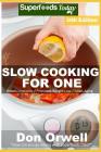 Slow Cooking for One: Over 210 Quick & Easy Gluten Free Low Cholesterol Whole Foods Slow Cooker Meals full of Antioxidants & Phytochemicals By Don Orwell Cover Image