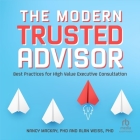 The Modern Trusted Advisor: Best Practices for High Value Executive Consultation By Nancy MacKay, Alan Weiss, Xifeng Brooks (Read by) Cover Image