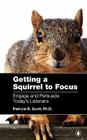 Getting a Squirrel to Focus Engage and Persuade Today's Listeners By Patricia B. Scott Cover Image