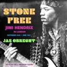 Stone Free Lib/E: Jimi Hendrix in London, September 1966-June 1967 By Bill Andrew Quinn (Read by), Jas Obrecht Cover Image