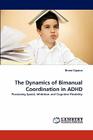 The Dynamics of Bimanual Coordination in ADHD By Bruno Cayoun Cover Image