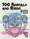100 Animals and Birds - Coloring Book for adults - Echidna, Gorilla, Gecko, Tiger, other By Rosanna Reeves Cover Image