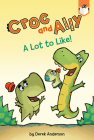 A Lot to Like! (Croc and Ally) By Derek Anderson, Derek Anderson (Illustrator) Cover Image