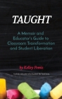 Taught: A Memoir and Educator's Guide to Classroom Transformation and Student Liberation Cover Image