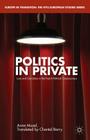 Politics in Private: Love and Convictions in the French Political Consciousness (Europe in Transition: The NYU European Studies) By Chantal Barry (Translator), A. Muxel Cover Image