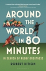 Around the World in 80 Minutes: In Search of Rugby Greatness By Robert Kitson Cover Image