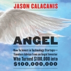 Angel: How to Invest in Technology Startups-Timeless Advice from an Angel Investor Who Turned $100,000 Into $100,000,000 Cover Image