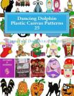 Dancing Dolphin Plastic Canvas Patterns 25: DancingDolphinPatterns.com By Dancing Dolphin Patterns Cover Image