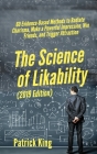 The Science of Likability: 60 Evidence-Based Methods to Radiate Charisma, Make a Powerful Impression, Win Friends, and Trigger Attraction By Patrick King Cover Image