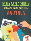 Cut and Glue Activity Book for Kids - Animals: Practice Scissor Skill Activity for Kids, ages 2-5 (Cut and Glue Activity Book with animals for С Cover Image