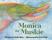 Monica the Muskie By Bob Allen, Kari Vicki (Illustrator) Cover Image
