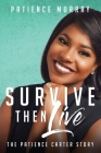 Survive Then Live: The Patience Carter Story By Patience Murray Cover Image