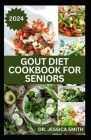 Gout Diet Cookbook for Seniors: Healthy Recipes to Reduce Inflammation and Manage Gout for Older Adults Cover Image