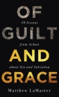 Of Guilt and Grace: Ten Lessons from Achan about Sin and Salvation By Matthew Lamaster Cover Image