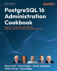 PostgreSQL 16 Administration Cookbook: Solve real-world Database Administration challenges with 180+ practical recipes and best practices By Gianni Ciolli, Boriss Mejías, Jimmy Angelakos Cover Image