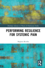 Performing Resilience for Systemic Pain (Routledge Advances in Theatre & Performance Studies) Cover Image
