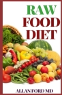 Raw Food Diet: An Essential Guide to Understanding Raw Food Diets and Diet Plans for Vibrant Health and Maximum Weight Loss By Allan Ford Cover Image