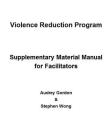 Violence Reduction Program - Supplementary Manual By Stephen Wong, Audrey Gordon Cover Image