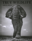 True Wildlife By Tom D. Jones, Steve McCurry (Foreword by) Cover Image