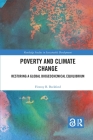 Poverty and Climate Change: Restoring a Global Biogeochemical Equilibrium (Routledge Studies in Sustainable Development) By Fitzroy B. Beckford Cover Image