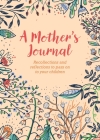 A Mother's Journal: Recollections and Reflections to Pass on to Your Children By Felicity Forster Cover Image
