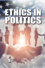 Ethics in Politics (Opposing Viewpoints) By Gary Wiener (Editor) Cover Image