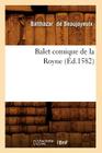 Balet Comique de la Royne (Éd.1582) (Arts) By Balthazar de Beaujoyeulx Cover Image