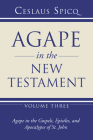 Agape in the New Testament, Volume 3 By Ceslaus Spicq Cover Image