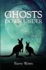 Ghosts Down Under By Barry Watts Cover Image