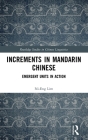 Increments in Mandarin Chinese: Emergent Units in Action (Routledge Studies in Chinese Linguistics) Cover Image