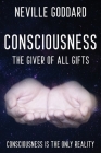 Neville Goddard - Consciousness; The Giver Of All Gifts: God Is Your Consciousness By Neville Goddard, David Allen (Compiled by) Cover Image
