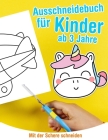 Ausschneidebuch für Kinder ab 3 Jahre - Mit der Schere schneiden: Aktivitätenheft für ausschneiden zu lernen By Kiri Bel Cover Image