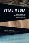 Vital Media: Making, Design, and Expression for Humans and Other Materials By Michael Nitsche Cover Image