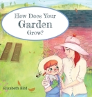 How Does Your Garden Grow? By Elizabeth Bird Cover Image