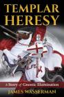 Templar Heresy: A Story of Gnostic Illumination Cover Image