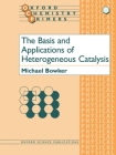 The Basis and Applications of Heterogeneous Catalysis (Oxford Chemistry Primers #53) By Michael Bowker Cover Image