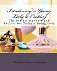 Introducing a Young Lady to Cooking: The Perfect Manners and Recipes for Today's Young Lady Cover Image