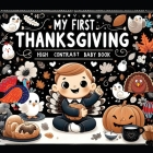 High Contrast Baby Book - Thanksgiving: My First Thanksgiving For Newborn, Babies, Infants High Contrast Baby Book of Holidays Black and White Baby Bo Cover Image