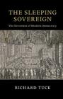 The Sleeping Sovereign: The Invention of Modern Democracy (Seeley Lectures) By Richard Tuck Cover Image