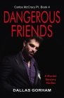 Dangerous Friends: A Murder Mystery Thriller By Dallas Gorham Cover Image