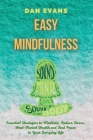 Easy Mindfulness: Essential Strategies to Meditate, Reduce Stress, Heal Mental Health and Find Peace in Your Everyday Life By Dan Evans Cover Image