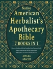 Native American Herbalist's Apothecary Bible: Discover Hundreds of Herbal Remedies, Grow Enchanted Herbs in Your Garden and Be the Next Herbal Angel. By Aiyana Apache Cover Image