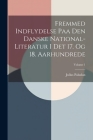 Fremmed Indflydelse Paa Den Danske National-literatur I Det 17. Og 18. Aarhundrede; Volume 1 Cover Image